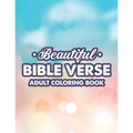 Beautiful Bible Verse Adult Coloring Book: Christian Faith Coloring Pages For Women, Stress Relieving and Calming Designs With Bible Verses