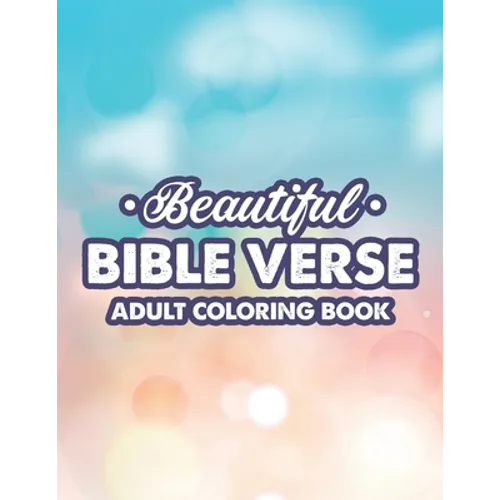 Beautiful Bible Verse Adult Coloring Book: Christian Faith Coloring Pages For Women, Stress Relieving and Calming Designs With Bible Verses