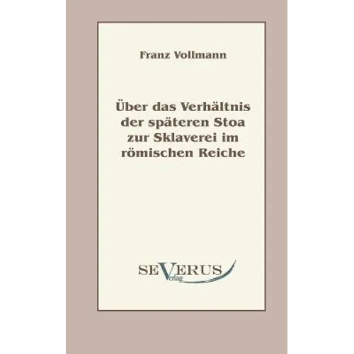 Über das Verhältnis der späteren Stoa zur Sklaverei im römischen Reiche