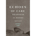 Echoes of Care: Deafness in Modern Britain Volume 65