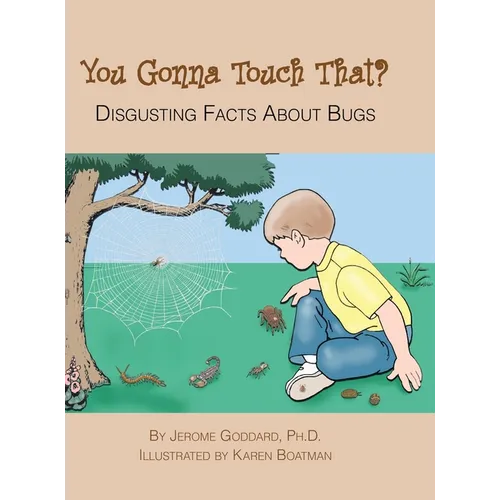 You Gonna Touch That?: Disgusting Facts about Bugs