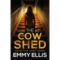 The Cow Shed: An absolutely gripping British crime thriller full of twists