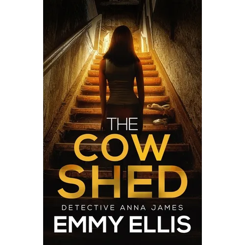 The Cow Shed: An absolutely gripping British crime thriller full of twists