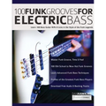 100 Funk Grooves for Electric Bass: Learn 100 Bass Guitar Riffs & Licks in the Style of the Funk Legends