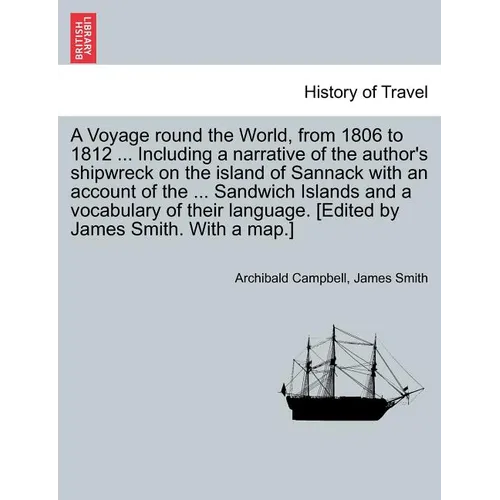 A Voyage Round the World, from 1806 to 1812 ... Including a Narrative of the Author's Shipwreck on the Island of Sannack with an Account of the ... Sa
