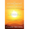 The Atonement of Christ's Blood: Understanding How the Blood of Christ Saves and Reconciles Us to God
