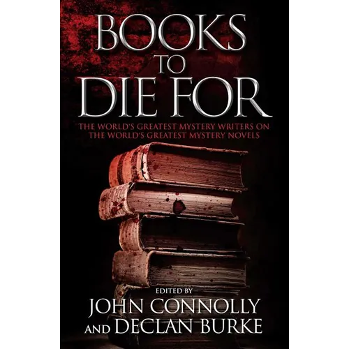 Books to Die for: The World's Greatest Mystery Writers on the World's Greatest Mystery Novels