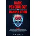 Dark Psychology and Manipulation: 3 in 1: Improve your life by Speed Reading People and Analyze Body Language, Influence Human Behavior Through Nlp, M