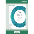 The End of Your World: Uncensored Straight Talk on The Nature of Enlightenment (16pt Large Print Edition)