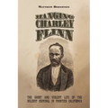 Hanging Charley Flinn: The Short and Violent Life of the Boldest Criminal in Frontier California