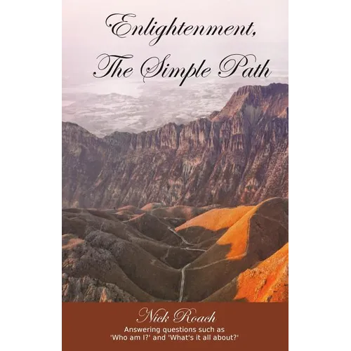 Enlightenment, The Simple Path: Answering questions such as 'Who am I?' and 'What's it all about?'