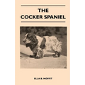 The Cocker Spaniel - Companion, Shooting Dog and Show Dog - Complete Information on History, Development, Characteristics, Standards for Field Trial a