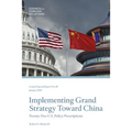 Implementing Grand Strategy Toward China: Twenty-Two U.S. Policy Prescriptions