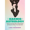 Karmic Astrology: Discover Your Souls Path of Reincarnation and Reveal the Why of Your Natal Chart