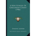 A New School Of Gregorian Chant (1906)