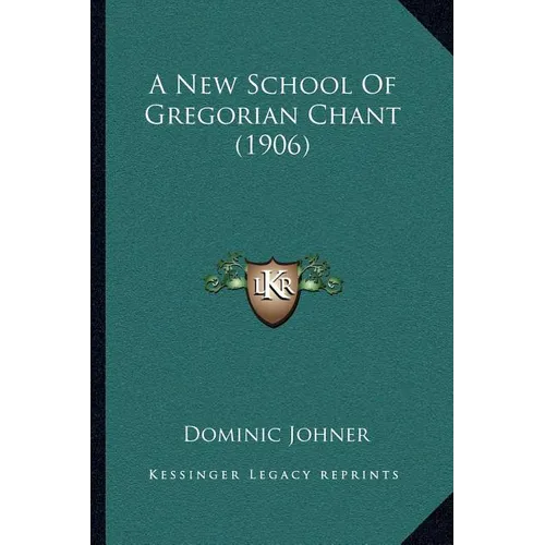 A New School Of Gregorian Chant (1906)