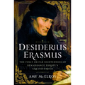 Desiderius Erasmus: The Folly or Far Sightedness of Renaissance Europe's Greatest Mind