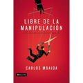 Libre de la manipulación: Cómo desatarse de relaciones abusivas = Free of Manipulation
