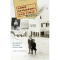 Good Neighbors, Bad Times Revisited: New Echoes of My Father's German Village