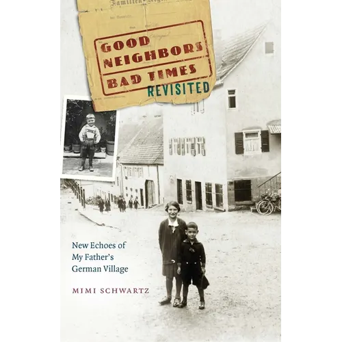 Good Neighbors, Bad Times Revisited: New Echoes of My Father's German Village