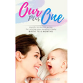 Our Plus One: Month-To-Month Guide For Raising Your Newborn Baby From Birth to 6 Months: (The step-by-step book every mom, dad, and