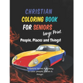 Christian Coloring for Seniors: People, Places and Things!: Large Print Scripture verses with easy to color People, Places and Things!