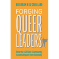 Forging Queer Leaders: How the Lgbtqia+ Community Creates Impact from Adversity