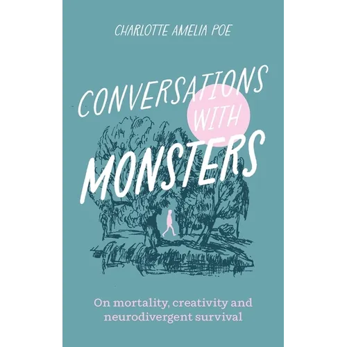 Conversations with Monsters: On Mortality, Creativity, and Neurodivergent Survival
