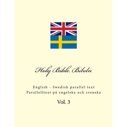 Holy Bible. Bibeln: English - Swedish Parallel Text. Parallelltext På Engelska Och Svenska