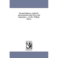 Parental influence, Authority, and instruction: their Power and Importance. ... by Rev. William Bacon.