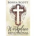 The Workplace Devotional: A Guide To Serving God's Purpose At Work