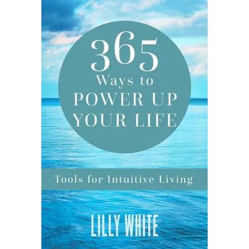 365 Ways to Power Up Your Life: Tools for Intuitive Living