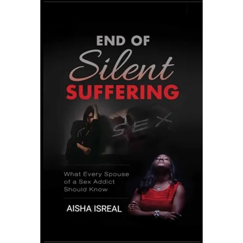 End of Silent Suffering: What Every Spouse of a Sex Addict Should know