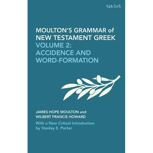 Moulton's Grammar of New Testament Greek: New Edition: Volume 2: Accidence and Word Formation: With a New Critical Introduction by Stanley E. Porter