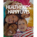 Healthy Kids, Happy Lives: Healthy eating for vibrant and healthy kids