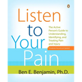 Listen to Your Pain: The Active Person's Guide to Understanding, Identifying, and Treating Pain and Injury
