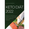 Keto Diät 2022: Köstliche Rezepte, Um Gewicht Zu Verlieren Und Stärker Zu Werden