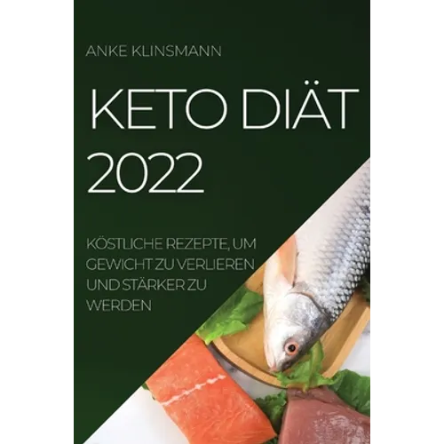 Keto Diät 2022: Köstliche Rezepte, Um Gewicht Zu Verlieren Und Stärker Zu Werden