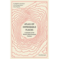 Atlas of Improbable Places: A Journey to the World's Most Unusual Corners