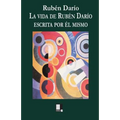 La Vida de Rubén Darío Contada Por Él Mismo