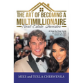 The Art of Becoming a Multimillionaire Real Estate Investor: A Step-By-Step Guide to Achieving Real Estate Success
