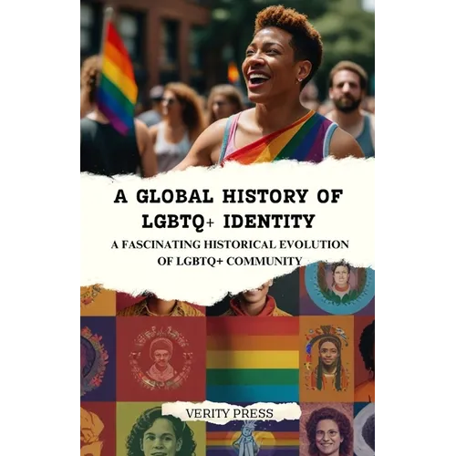 A Global History of LGBTQ+ Identity: A Fascinating Historical Evolution of LGBTQ+ Community