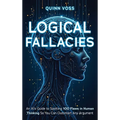 Logical Fallacies: An AI's Guide to Spotting 100 Flaws in Human Thinking So You Can Outsmart Any Argument