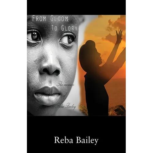 From Gloom to Glory: The Memoir of Reba Bailey