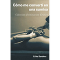 Cómo me Convertí en una Sumisa