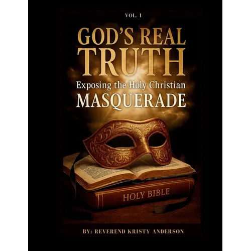God's Real Truth: Exposing the Holy Christian MASQUERADE