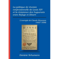 La politique de réunion confessionnelle de Louis XIV et la résistance des huguenots entre Refuge et Désert: L'exemple de Claude Brousson (1647-1698)