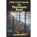The Thirteenth Petal: Cedar Creek Legends Book One