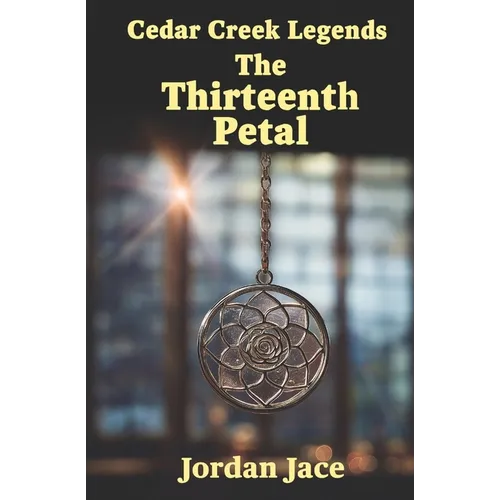 The Thirteenth Petal: Cedar Creek Legends Book One