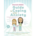 Parent-Child Guide to Coping with Anxiety: Helping Our Brains Manage Strong Emotions
